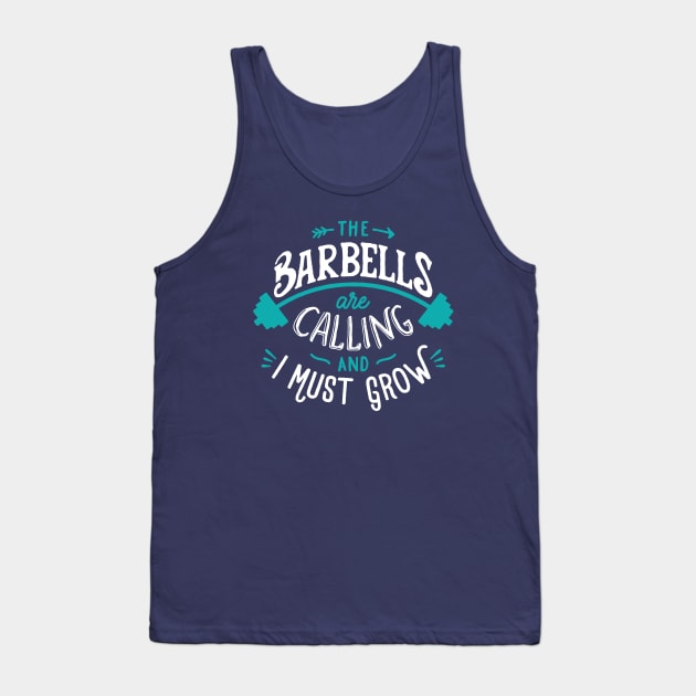 The Barbells Are Calling And I Must Grow Tank Top by brogressproject